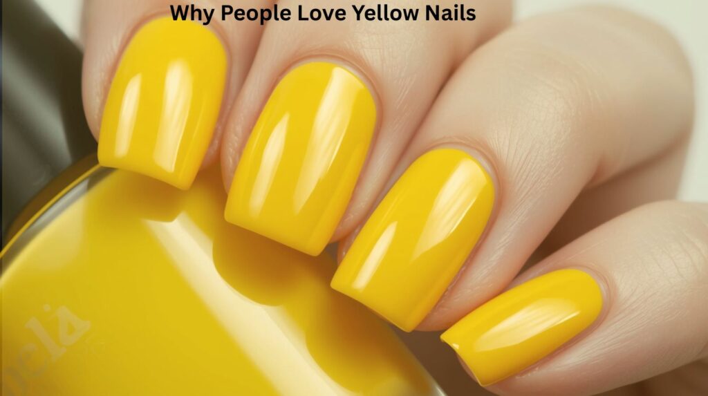 Why People Love Yellow Nails