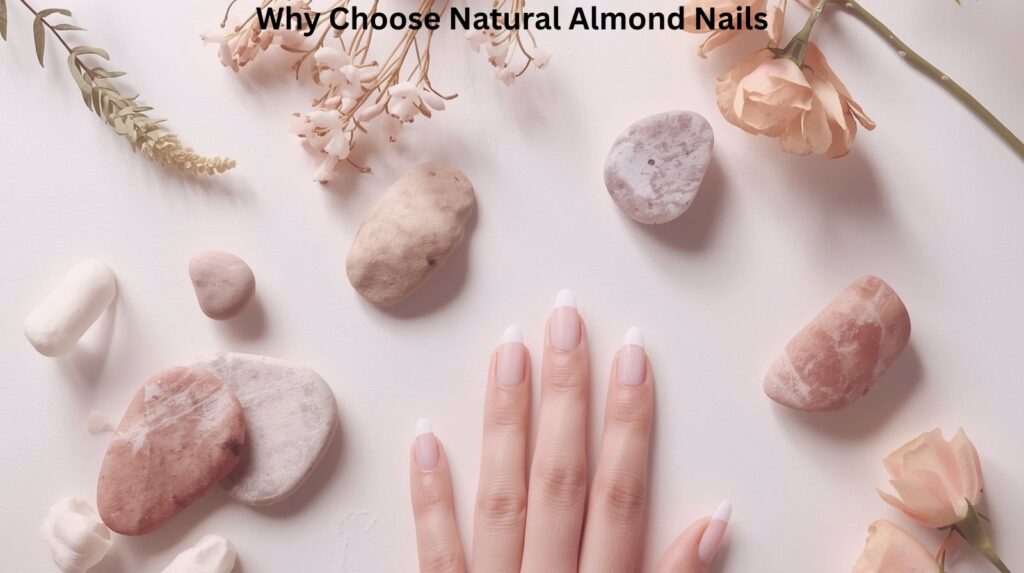 Why Choose Natural Almond Nails